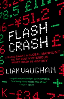 Flash Crash : A Trading Savant, a Global Manhunt and the Most Mysterious Market Crash in History, Paperback / softback Book Flash Crash : A Trading Savant, a Global Manhunt and the Most Mysterious Market Crash in History, Paperback / softback Book