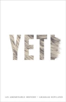 Yeti : An Abominable History, Hardback Book Yeti : An Abominable History, Hardback Book