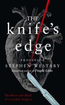 The Knife's Edge : The Heart and Mind of a Cardiac Surgeon, Hardback Book The Knife's Edge : The Heart and Mind of a Cardiac Surgeon, Hardback Book