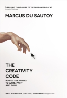 The Creativity Code : How Ai is Learning to Write, Paint and Think, Hardback Book The Creativity Code : How Ai is Learning to Write, Paint and Think, Hardback Book