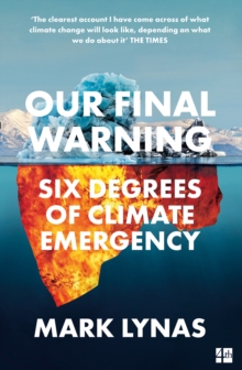 Our Final Warning : Six Degrees of Climate Emergency, Paperback / softback Book Our Final Warning : Six Degrees of Climate Emergency, Paperback / softback Book