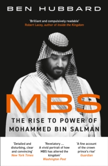 MBS : The Rise to Power of Mohammed Bin Salman, Paperback / softback Book MBS : The Rise to Power of Mohammed Bin Salman, Paperback / softback Book