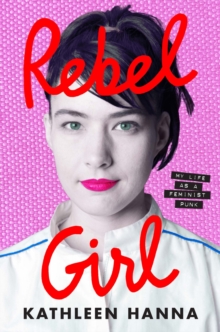 Rebel Girl : My Life as a Feminist Punk