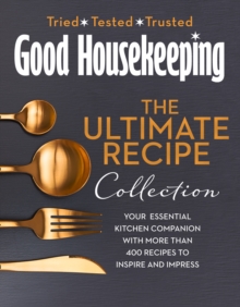 The Good Housekeeping Ultimate Collection : Your Essential Kitchen Companion with More Than 400 Recipes to Inspire and Impress, Hardback Book The Good Housekeeping Ultimate Collection : Your Essential Kitchen Companion with More Than 400 Recipes to Inspire and Impress, Hardback Book