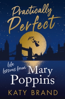 Practically Perfect : Life Lessons from Mary Poppins, Hardback Book Practically Perfect : Life Lessons from Mary Poppins, Hardback Book