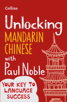 Unlocking Mandarin Chinese with Paul Noble, Paperback / softback Book Unlocking Mandarin Chinese with Paul Noble, Paperback / softback Book