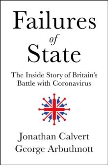 Failures of State : The Inside Story of Britain's Battle with Coronavirus, Hardback Book Failures of State : The Inside Story of Britain's Battle with Coronavirus, Hardback Book