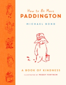 How to Be More Paddington: A Book of Kindness, Hardback Book How to Be More Paddington: A Book of Kindness, Hardback Book