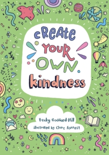 Create Your Own Kindness : Activities to Encourage Children to be Caring and Kind, Paperback / softback Book Create Your Own Kindness : Activities to Encourage Children to be Caring and Kind, Paperback / softback Book