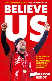 Believe Us : How JuRgen Klopp Transformed Liverpool into Title Winners, Hardback Book Believe Us : How JuRgen Klopp Transformed Liverpool into Title Winners, Hardback Book