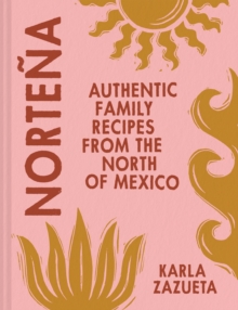 Nortena : Authentic Family Recipes from Northern Mexico