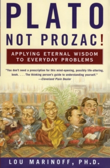 Plato, Not Prozac! : Applying Eternal Wisdom to Everyday Problems, Paperback Book Plato, Not Prozac! : Applying Eternal Wisdom to Everyday Problems, Paperback Book