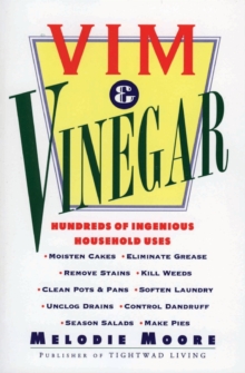 Vim & Vinegar : Moisten Cakes, Eliminate Grease, Remove Stains, Kill Weeds, Clean Pots & Pans, Soften Laundry, Unclog Drains, Control Dandruff, Season Salads, Paperback / softback Book Vim & Vinegar : Moisten Cakes, Eliminate Grease, Remove Stains, Kill Weeds, Clean Pots & Pans, Soften Laundry, Unclog Drains, Control Dandruff, Season Salads, Paperback / softback Book