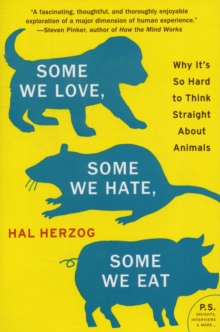 Some We Love, Some We Hate, Some We Eat : Why It's So Hard to Think Straight About Animals, Paperback / softback Book Some We Love, Some We Hate, Some We Eat : Why It's So Hard to Think Straight About Animals, Paperback / softback Book