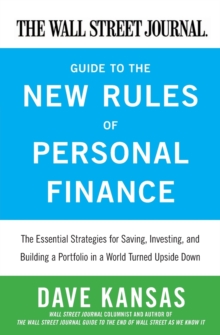 The Wall Street Journal Guide to the New Rules of Personal Finance : Essential Strategies for Saving, Investing, and Building a Portfolio in a World Turned Upside Down, Paperback / softback Book The Wall Street Journal Guide to the New Rules of Personal Finance : Essential Strategies for Saving, Investing, and Building a Portfolio in a World Turned Upside Down, Paperback / softback Book