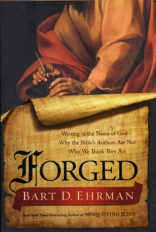 Forged : Writing in the Name of God - Why the Bible's Authors are Not Who We Think They are, Hardback Book Forged : Writing in the Name of God - Why the Bible's Authors are Not Who We Think They are, Hardback Book