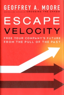 Escape Velocity : Free Your Company's Future from the Pull of the Past, Hardback Book Escape Velocity : Free Your Company's Future from the Pull of the Past, Hardback Book