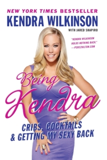 Being Kendra : Cribs, Cocktails, and Getting My Sexy Back, Paperback Book Being Kendra : Cribs, Cocktails, and Getting My Sexy Back, Paperback Book