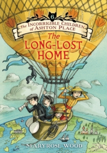 The Incorrigible Children of Ashton Place: Book VI : The Long-Lost Home