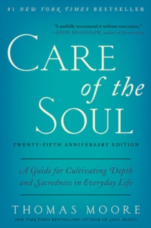 Care of the Soul, Twenty-fifth Anniversary Ed : A Guide for Cultivating Depth and Sacredness in Everyday Life, Paperback / softback Book Care of the Soul, Twenty-fifth Anniversary Ed : A Guide for Cultivating Depth and Sacredness in Everyday Life, Paperback / softback Book