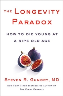 The Longevity Paradox : How to Die Young at a Ripe Old Age