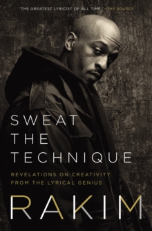 Sweat the Technique : Revelations on Creativity from the Lyrical Genius, EPUB eBook Sweat the Technique : Revelations on Creativity from the Lyrical Genius, EPUB eBook