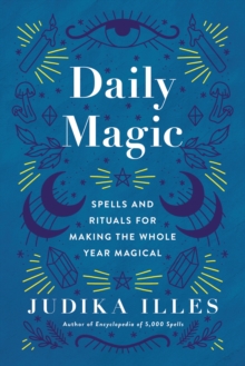 Daily Magic : Spells and Rituals for Making the Whole Year Magical