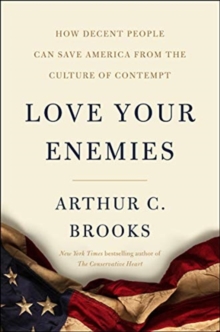 Love Your Enemies: How Decent People Can Save America from Our Culture of Contempt, Hardback Book Love Your Enemies: How Decent People Can Save America from Our Culture of Contempt, Hardback Book