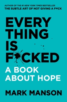 Everything Is F*cked : A Book About Hope, Hardback Book Everything Is F*cked : A Book About Hope, Hardback Book