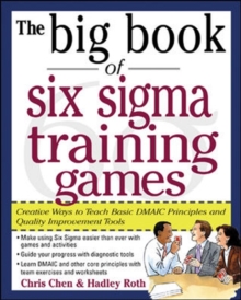 The Big Book of Six Sigma Training Games: Proven Ways to Teach Basic DMAIC Principles and Quality Improvement Tools