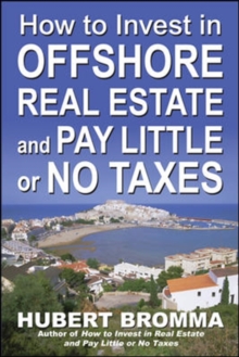 How to Invest In Offshore Real Estate and Pay Little or No Taxes, Paperback / softback Book How to Invest In Offshore Real Estate and Pay Little or No Taxes, Paperback / softback Book