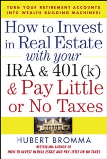 How to Invest in Real Estate With Your IRA and 401K & Pay Little or No Taxes, Paperback / softback Book How to Invest in Real Estate With Your IRA and 401K & Pay Little or No Taxes, Paperback / softback Book