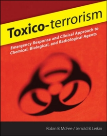 Toxico-terrorism: Emergency Response and Clinical Approach to Chemical, Biological, and Radiological Agents, Paperback / softback Book Toxico-terrorism: Emergency Response and Clinical Approach to Chemical, Biological, and Radiological Agents, Paperback / softback Book