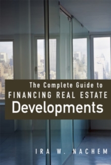 The Complete Guide to Financing Real Estate Developments, Hardback Book The Complete Guide to Financing Real Estate Developments, Hardback Book