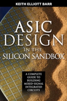 ASIC Design in the Silicon Sandbox: A Complete Guide to Building Mixed-Signal Integrated Circuits, Hardback Book ASIC Design in the Silicon Sandbox: A Complete Guide to Building Mixed-Signal Integrated Circuits, Hardback Book