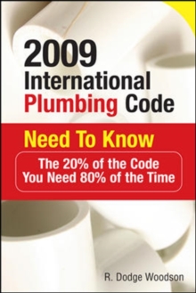 2009 International Plumbing Code Need to Know: The 20% of the Code You Need 80% of the Time, Paperback / softback Book 2009 International Plumbing Code Need to Know: The 20% of the Code You Need 80% of the Time, Paperback / softback Book