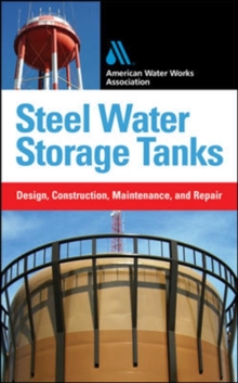 Steel Water Storage Tanks: Design, Construction, Maintenance, and Repair, Hardback Book Steel Water Storage Tanks: Design, Construction, Maintenance, and Repair, Hardback Book