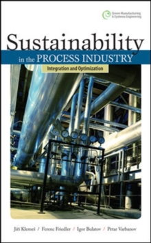 Sustainability in the Process Industry: Integration and Optimization, Hardback Book Sustainability in the Process Industry: Integration and Optimization, Hardback Book