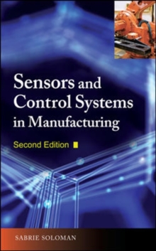 Sensors and Control Systems in Manufacturing, Second Edition, Hardback Book Sensors and Control Systems in Manufacturing, Second Edition, Hardback Book