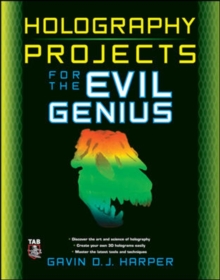 Holography Projects for the Evil Genius, Paperback / softback Book Holography Projects for the Evil Genius, Paperback / softback Book