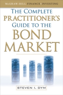 The Complete Practitioner's Guide to the Bond Market, Hardback Book The Complete Practitioner's Guide to the Bond Market, Hardback Book