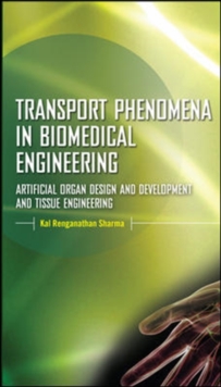 Transport Phenomena in Biomedical Engineering: Artificial organ Design and Development, and Tissue Engineering, Hardback Book Transport Phenomena in Biomedical Engineering: Artificial organ Design and Development, and Tissue Engineering, Hardback Book
