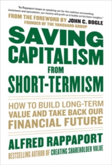 Saving Capitalism From Short-Termism: How to Build Long-Term Value and Take Back Our Financial Future, Hardback Book Saving Capitalism From Short-Termism: How to Build Long-Term Value and Take Back Our Financial Future, Hardback Book