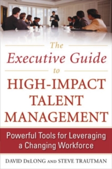 The Executive Guide to High-Impact Talent Management: Powerful Tools for Leveraging a Changing Workforce, Hardback Book The Executive Guide to High-Impact Talent Management: Powerful Tools for Leveraging a Changing Workforce, Hardback Book