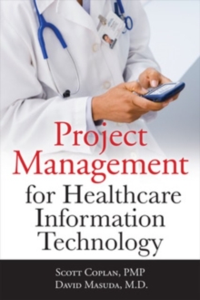 Project Management for Healthcare Information Technology, Paperback / softback Book Project Management for Healthcare Information Technology, Paperback / softback Book