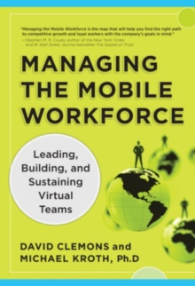 Managing the Mobile Workforce: Leading, Building, and Sustaining Virtual Teams, Hardback Book Managing the Mobile Workforce: Leading, Building, and Sustaining Virtual Teams, Hardback Book