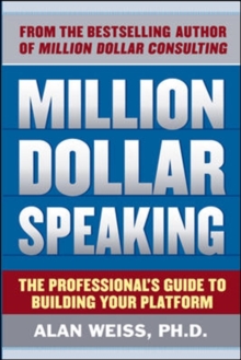 Million Dollar Speaking: The Professional's Guide to Building Your Platform, Paperback / softback Book Million Dollar Speaking: The Professional's Guide to Building Your Platform, Paperback / softback Book