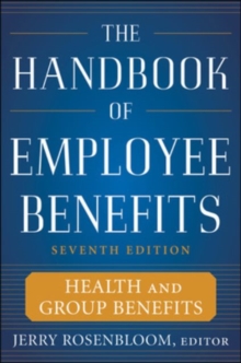 The Handbook of Employee Benefits: Health and Group Benefits 7/E, Hardback Book The Handbook of Employee Benefits: Health and Group Benefits 7/E, Hardback Book