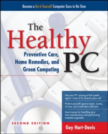 The Healthy PC: Preventive Care, Home Remedies, and Green Computing, Paperback / softback Book The Healthy PC: Preventive Care, Home Remedies, and Green Computing, Paperback / softback Book