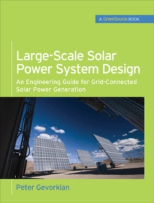Large-Scale Solar Power System Design (GreenSource Books), Hardback Book Large-Scale Solar Power System Design (GreenSource Books), Hardback Book